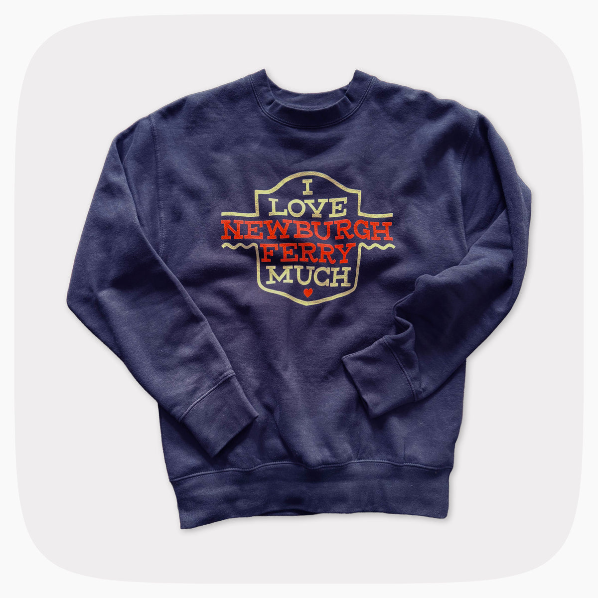 A dark navy crewneck sweatshirt with a design that says I Love Newburgh Ferry Much